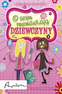 Plaisted C.A. - O czym rozmawiają dziewczyny: przetrwać dorastanie