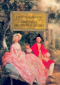 Goethe Johann Wolfgang - Cierpienia młodego Wertera