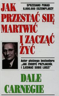 Carnegie Dale - Jak przestać się martwić i zacząć żyć