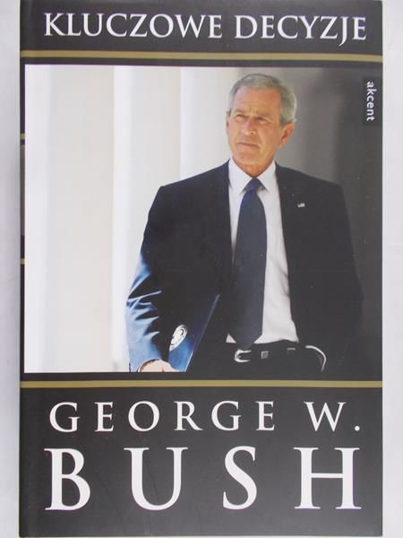 Bush George W. - Kluczowe decyzje