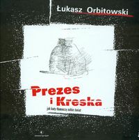 Orbitowski Łukasz - Prezes i Kreska. Jak koty tłumaczą sobie świat