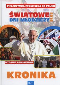 Pielgrzymka Franciszka do Polski Światowe dni młodzieży 2016 Kronika