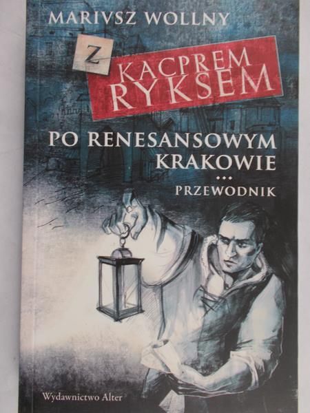 Wollny Mariusz - Z Kacprem Ryksem po renesansowym Krakowie Przewodnik