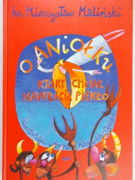 Kaszuba-Dębska Anna - O aniołku który chciał nawrócić piekło