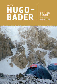 Hugo-Bader Jacek - Długi film o miłości Powrót na Broad Peak