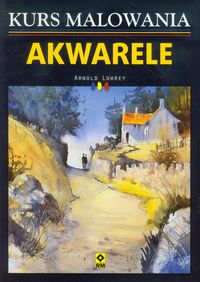 Lowrey Arnold - Akwarele Kurs malowania