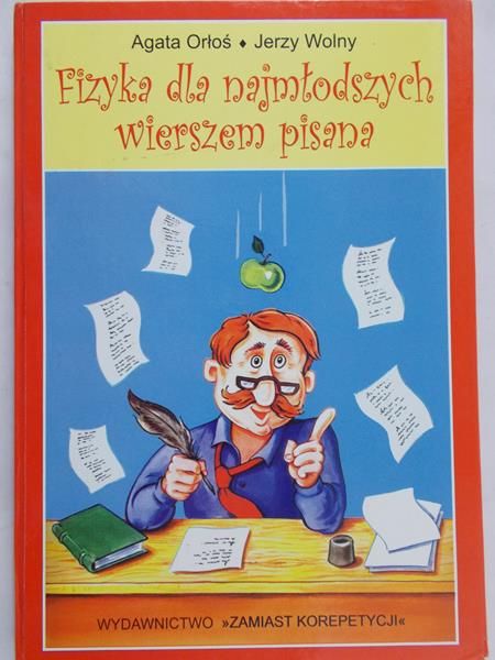 Orłoś Agata - Fizyka dla najmłodszych wierszem pisana
