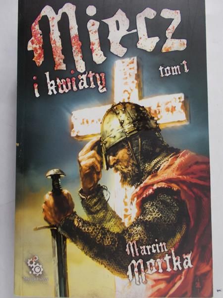 Mortka Marcin - Miecz i kwiaty, Tom I