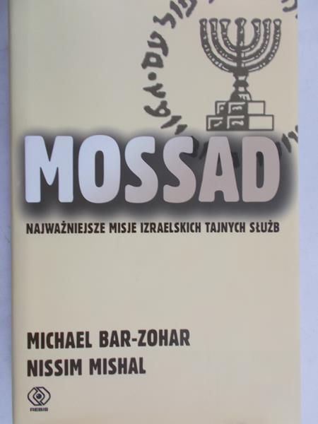 Bar-Zohar Michael - Mossad. Najważniejsze misje izraelskich tajnych służb