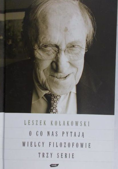 Kołakowski Leszek - O co nas pytają wielcy filozofowie. Trzy serie