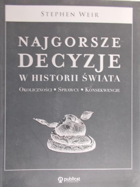 Weir Stephen  - Najgorsze decyzje w historii świata