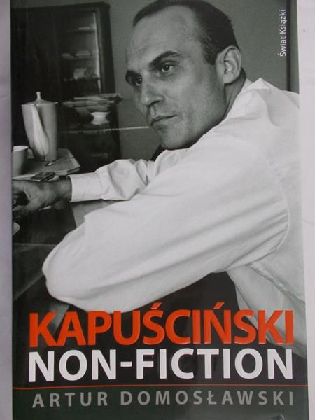 Domosławski Artur - Kapuściński non fiction