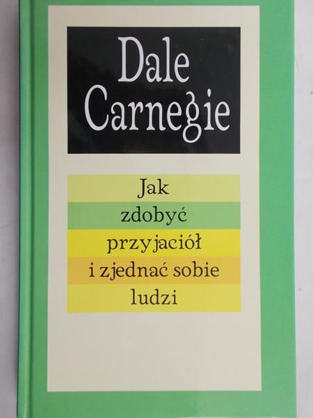 Carnegie Dale - Jak zdobyć przyjaciół i zjednać sobie ludzi