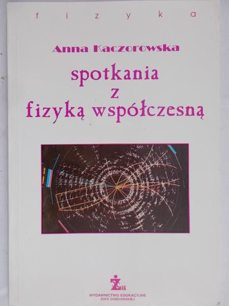 Kaczorowska Anna - Spotkania z fizyką współczesną