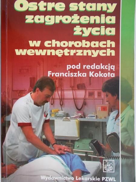 Kokot Franciszek (red.) - Ostre stany zagrożenia życia w chorobach wewnętrznych