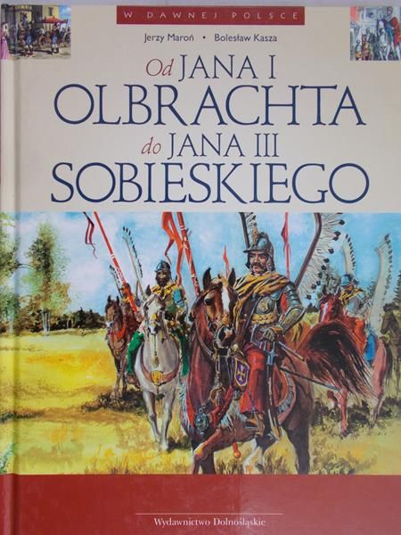 Maroń Jerzy - Od Jana I Olbrachta do Jana III Sobieskiego