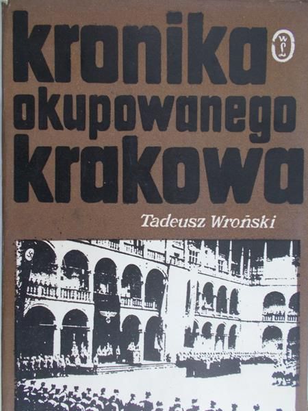 Wroński Tadeusz - Kronika okupowanego Krakowa