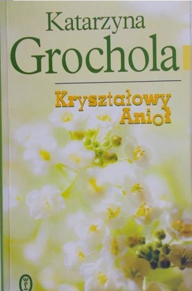 Grochola Katarzyna - Kryształowy anioł