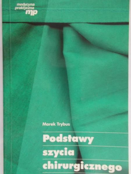 Trybus Marek - Podstawy szycia chirurgicznego