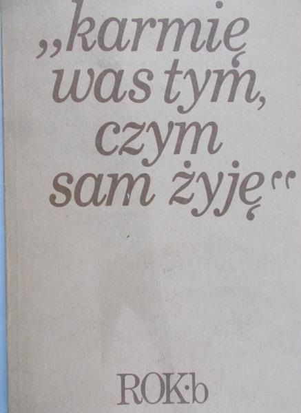 Starowieyski Marek (opr.) - Karmię Was tym, czym sam żyję, Rok b