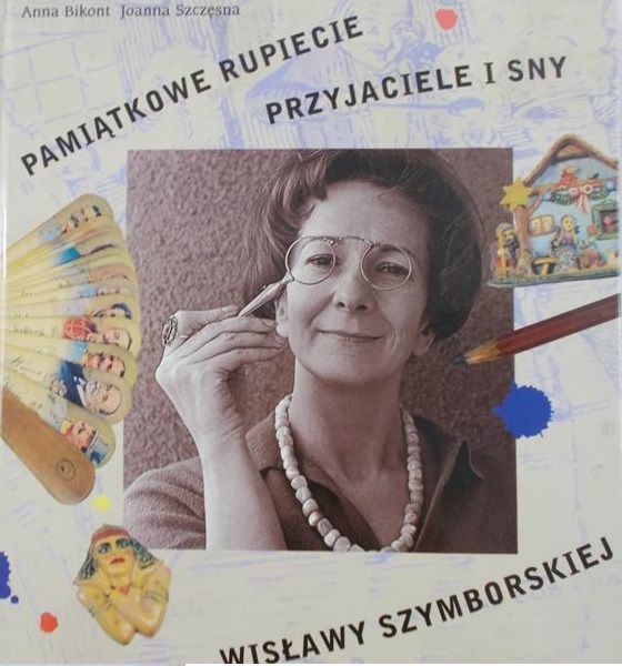 Bikont Anna - Pamiątkowe rupiecie, przyjaciele i sny Wisławy Szymborskiej