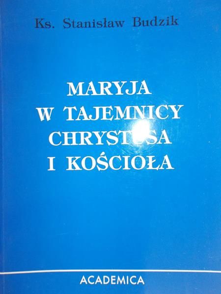 Budzik Stanisław - Maryja w tajemnicy Chrystusa i Kościoła