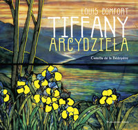 Bedoyere Camilla - Louis Comfort TIFFANY Arcydzieła