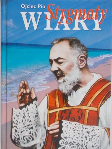 Ojciec Pio - Stygmaty wiary
