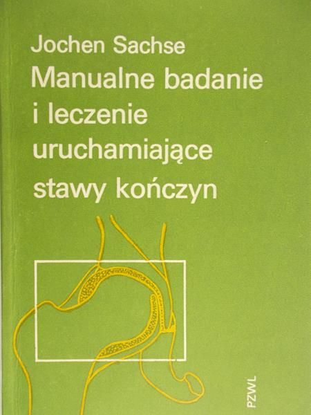 Sachse Jochen -  Manualne badanie i leczenie uruchamiające stawy kończyn