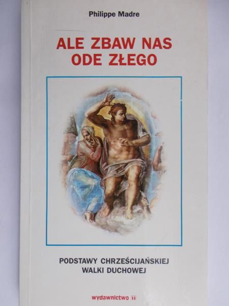 Madre Philippe - Ale zbaw nas ode złego