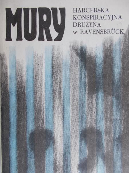 Szefer Andrzej (red.) - Mury. Harcerska konspiracyjna drużyna w Ravensbruck