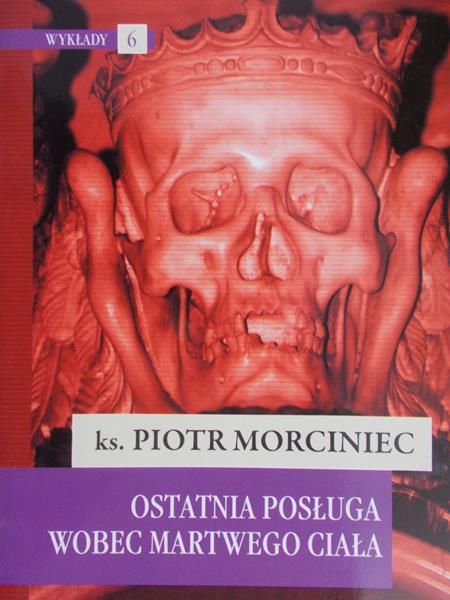 Morciniec Piotr - Ostatnia posługa wobec martwego ciała