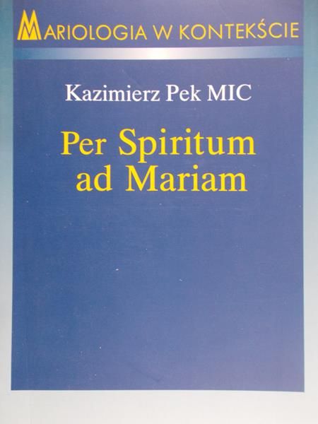 Pek Kazimierz - Per Spiritum ad Mariam