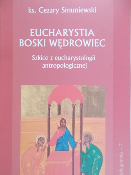 Smuniewski Cezary - Eucharystia, boski wędrowiec