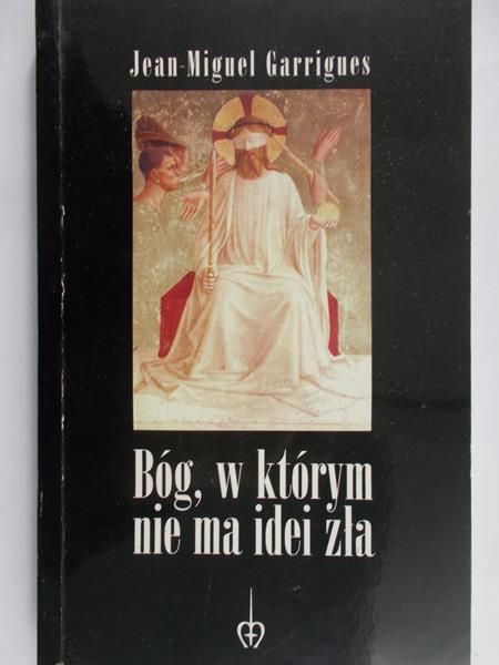 Garrigues Jean-Miguel - Bóg, w którym nie ma idei zła