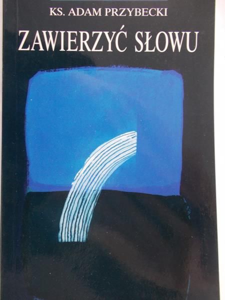 Przybecki Adam - Zawierzyć Słowu