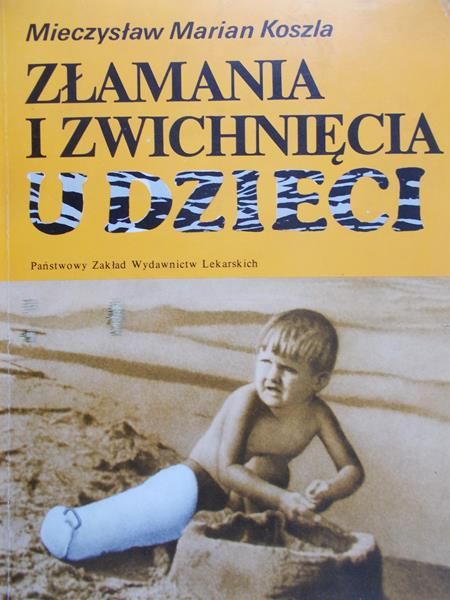 Koszla Mieczysław Marian - Złamania i zwichnięcia u dzieci