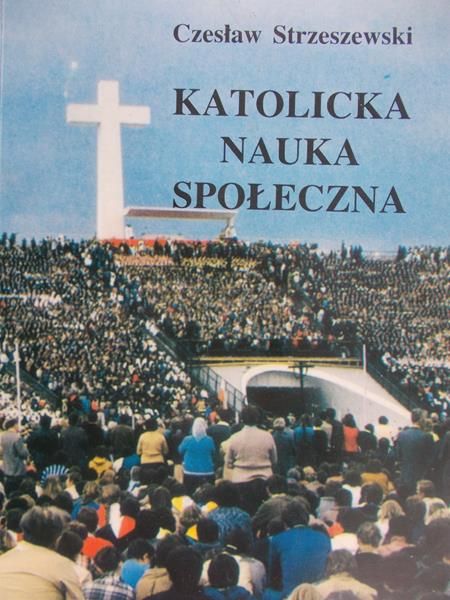 Strzeszewski Czesław - Katolicka nauka społeczna