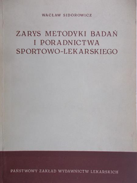 Sidorowicz Wacław - Zarys metodyki badań i poradnictwa sportowo-lekarskiego