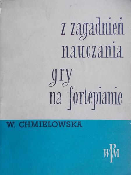 Chmielowska Wanda - Z zagadnienia nauczania gry na fortepianie