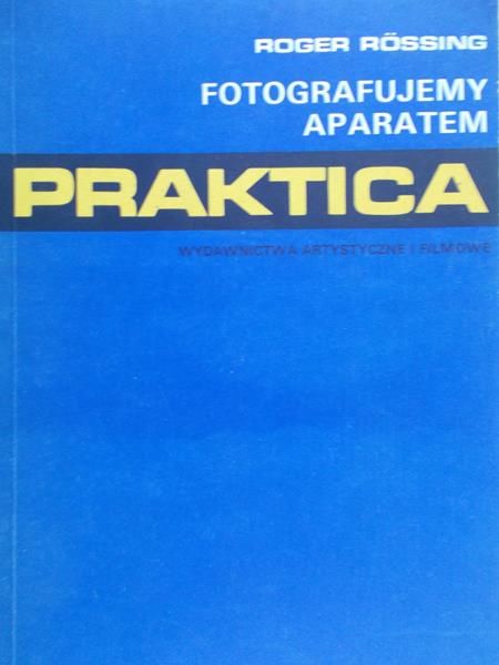 Rossing Roger - Fotografujemy aparatem Praktica