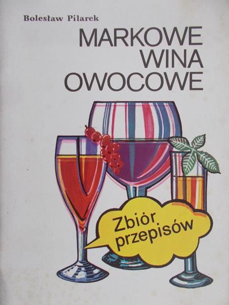 Pilarek Bolesław - Markowe wina owocowe