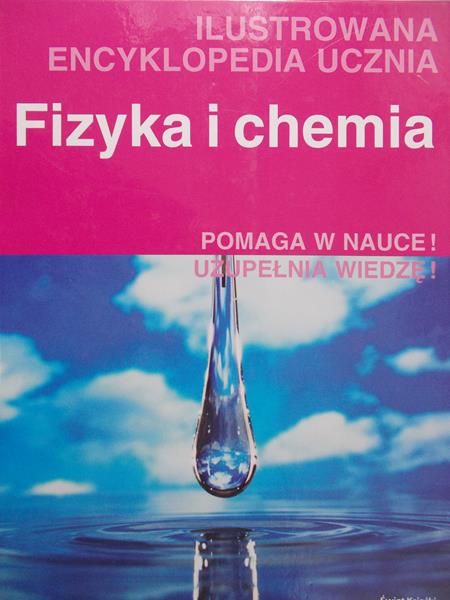 Hildebrand Magdalena (red.) - Fizyka i chemia. Ilustrowana encyklopedia ucznia