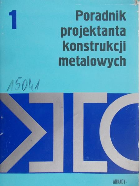 Bogucki Władysław (red.) - Poradnik projektanta konstrukcji metalowych, Tom I