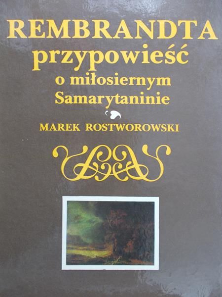 Rostworowski Marek - Rembrandta przypowieść o miłosiernym Samarytaninie