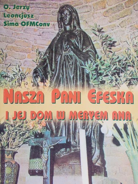 Leoncjusz Jerzy - Nasza Pani Efeska i jej dom w Meryem Ana