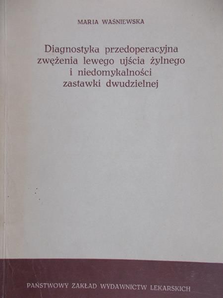 Waśniewska Maria - Diagnostyka przedoperacyjna zwężenia lewego ujścia żylnego i niedomykalności zastawki dwudzielnej