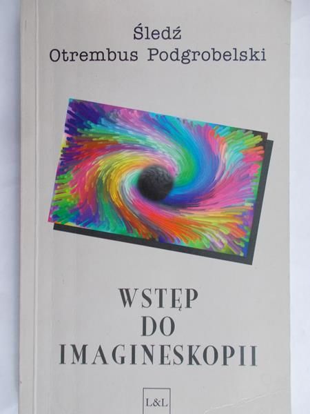Podgrobelski Śledź Otrembus - Wstęp do imagineskopii