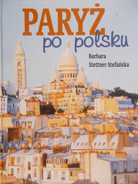 Stettner-Stefańska Barbara - Paryż po polsku