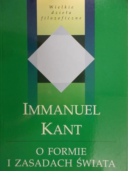 Kant Immanuel - O formie i zasadach świata